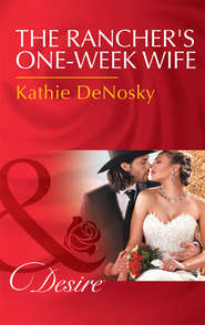 бесплатно читать книгу The Rancher's One-Week Wife автора Kathie DeNosky