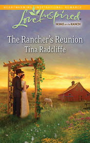 бесплатно читать книгу The Rancher's Reunion автора Tina Radcliffe