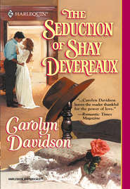 бесплатно читать книгу The Seduction Of Shay Devereaux автора Carolyn Davidson