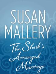 бесплатно читать книгу The Sheik's Arranged Marriage автора Сьюзен Мэллери
