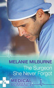 бесплатно читать книгу The Surgeon She Never Forgot автора MELANIE MILBURNE