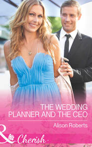 бесплатно читать книгу The Wedding Planner and the CEO автора Alison Roberts