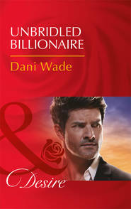 бесплатно читать книгу Unbridled Billionaire автора Dani Wade