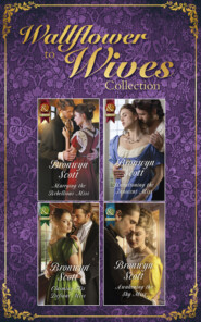 бесплатно читать книгу The Wallflowers To Wives Collection автора Bronwyn Scott
