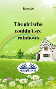 бесплатно читать книгу The Girl Who Couldn'T See Rainbows автора  Rosette