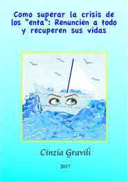 бесплатно читать книгу Como Superar La Crisis De Los ”Enta”: Renuncien A Todo Y Recuperen Sus Vidas. автора Cinzia Gravili