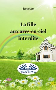 бесплатно читать книгу La Fille Aux Arcs-En-Ciel Interdits автора  Rosette