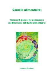 бесплатно читать книгу Conseils Alimentaires. Comment Motiver Les Personnes À Modifier Leurs Habitudes Alimentaires автора Roberta Graziano