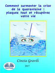 бесплатно читать книгу Comment Surmonter La Crise De La Quarantaine : Plaquez Tout Et Récupérez Votre Vie автора Cinzia Gravili