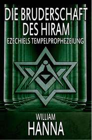 бесплатно читать книгу Die Bruderschaft Des Hiram: Ezechiels Tempelprophezeiung автора William Hanna