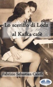бесплатно читать книгу Lo Sceriffo Di Lodz Al Kafka Cafè автора Fabrizio Sebastian Caleffi
