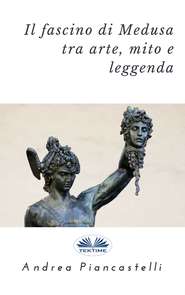 бесплатно читать книгу Il Fascino Di Medusa Tra Arte, Mito E Leggenda автора Andrea Piancastelli