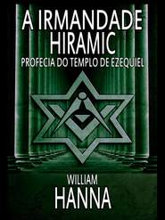 бесплатно читать книгу A Irmandade Hiramic: Profecia Do Templo De Ezequiel автора William Hanna