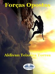 бесплатно читать книгу Forças Opostas автора Aldivan Teixeira Torres