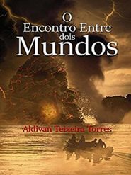 бесплатно читать книгу O Encontro Entre Dois Mundos автора Aldivan Teixeira Torres