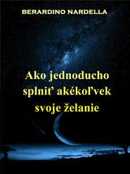 бесплатно читать книгу Ako Jednoducho Splniť Akékoľvek Svoje Želanie автора Берардино Нарделла