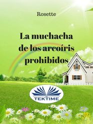 бесплатно читать книгу La Muchacha De Los Arcoíris Prohibidos автора  Rosette