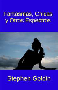 бесплатно читать книгу Fantasmas, Chicas Y Otros Espectros автора Stephen Goldin
