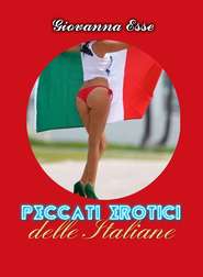 бесплатно читать книгу Peccati Erotici Delle Italiane, Volume I автора Giovanna Esse