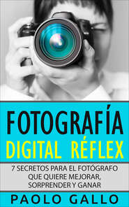 бесплатно читать книгу Fotografía Digital Réflex автора Paolo Gallo