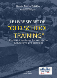 бесплатно читать книгу Le Livre Secret De L'Entraînement Old School автора Oreste Maria Petrillo