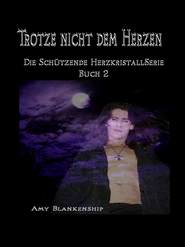 бесплатно читать книгу Trotze Nicht Dem Herzen автора Amy Blankenship