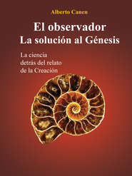бесплатно читать книгу El Observador. La Solución Al Génesis автора Alberto Canen