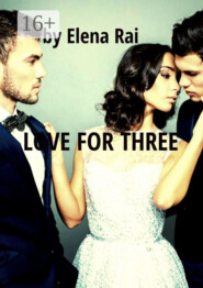 бесплатно читать книгу Love for Three автора Elena Rai