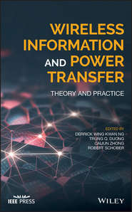 бесплатно читать книгу Wireless Information and Power Transfer. Theory and Practice автора Robert Schober