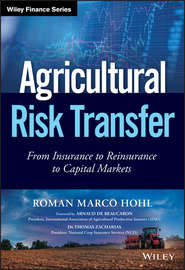 бесплатно читать книгу Agricultural Risk Transfer. From Insurance to Reinsurance to Capital Markets автора Roman Hohl