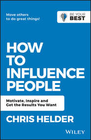 бесплатно читать книгу How to Influence People. Motivate, Inspire and Get the Results You Want автора Chris Helder