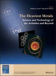 бесплатно читать книгу The Heaviest Metals. Science and Technology of the Actinides and Beyond автора Timothy Hanusa