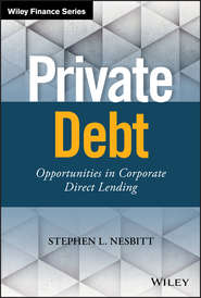 бесплатно читать книгу Private Debt. Opportunities in Corporate Direct Lending автора Stephen Nesbitt