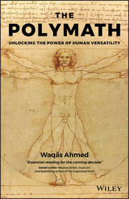 бесплатно читать книгу The Polymath. Unlocking the Power of Human Versatility автора Waqas Ahmed