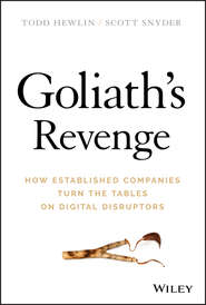 бесплатно читать книгу Goliath's Revenge. How Established Companies Turn the Tables on Digital Disruptors автора Todd Hewlin