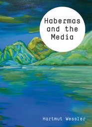 бесплатно читать книгу Habermas and the Media автора Hartmut Wessler