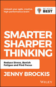 бесплатно читать книгу Smarter, Sharper Thinking. Reduce Stress, Banish Fatigue and Find Focus автора Jenny Brockis