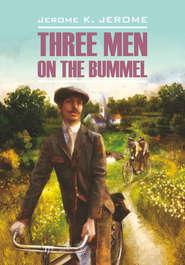 бесплатно читать книгу Tree Men on the Bummel / Трое на четырех колесах. Книга для чтения на английском языке автора Джером Джером