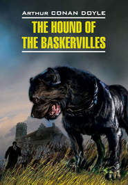 бесплатно читать книгу The Hound of the Baskervilles / Собака Баскервилей. Книга для чтения на английском языке автора Артур Конан Дойл
