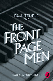 бесплатно читать книгу Paul Temple and the Front Page Men автора Francis Durbridge