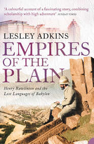 бесплатно читать книгу Empires of the Plain: Henry Rawlinson and the Lost Languages of Babylon автора Lesley Adkins