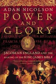 бесплатно читать книгу Power and Glory: Jacobean England and the Making of the King James Bible автора Adam Nicolson