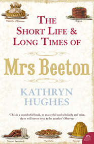 бесплатно читать книгу The Short Life and Long Times of Mrs Beeton автора Kathryn Hughes