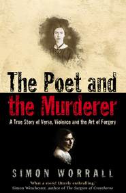 бесплатно читать книгу The Poet and the Murderer: A True Story of Verse, Violence and the Art of Forgery автора Simon Worrall