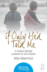 бесплатно читать книгу If Only He’d Told Me: A foster family pushed to the limits автора Mia Marconi