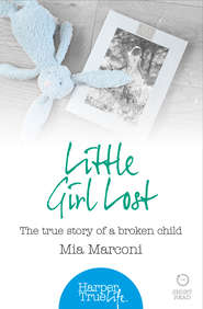 бесплатно читать книгу Little Girl Lost: The true story of a broken child автора Mia Marconi