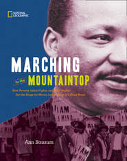 бесплатно читать книгу Marching to the Mountaintop: How Poverty, Labor Fights and Civil Rights Set the Stage for Martin Luther King Jr's Final Hours автора Ann Bausum
