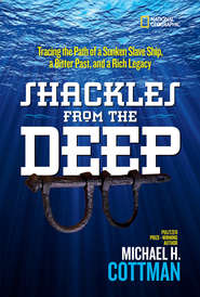 бесплатно читать книгу Shackles From the Deep: Tracing the Path of a Sunken Slave Ship, a Bitter Past, and a Rich Legacy автора Michael Cottman