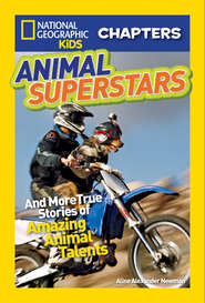 бесплатно читать книгу National Geographic Kids Chapters: Animal Superstars: And More True Stories of Amazing Animal Talents автора Aline Newman
