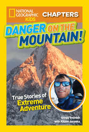 бесплатно читать книгу National Geographic Kids Chapters: Danger on the Mountain: True Stories of Extreme Adventures! автора Kitson Jazynka